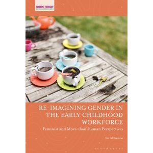 Bloomsbury Publishing PLC Re-Imagining Gender In The Early Childhood Workforce : Feminist And More-Than-Human Perspectives Bloomsbury Publishing PLC Re-Imagining Gender In The Early Childhood Workforce : Feminist And More-Than-Human Perspectives