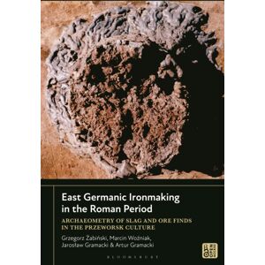 Bloomsbury Publishing PLC East Germanic Ironmaking In The Roman Period : Archaeometry Of Slag And Ore Finds In The Przeworsk Culture Bloomsbury Publishing PLC East Germanic Ironmaking In The Roman Period : Archaeometry Of Slag And Ore Finds In The Przeworsk Culture