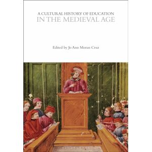 Bloomsbury Publishing PLC A Cultural History Of Education In The Medieval Age Bloomsbury Publishing PLC A Cultural History Of Education In The Medieval Age