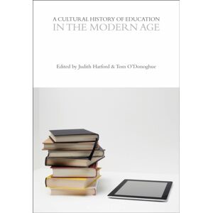 Bloomsbury Publishing PLC A Cultural History Of Education In The Modern Age Bloomsbury Publishing PLC A Cultural History Of Education In The Modern Age