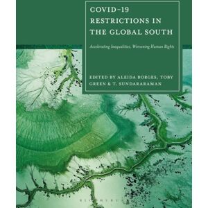 Bloomsbury Publishing PLC Covid-19 Restrictions In The Global South : Accelerating Inequalities, Worsening Human Rights Bloomsbury Publishing PLC Covid-19 Restrictions In The Global South : Accelerating Inequalities, Worsening Human Rights