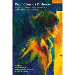 Bloomsbury Publishing PLC Dramaturgas Chilenas : Plays By Chilean Female Writers In The Early 21st Century Bloomsbury Publishing PLC Dramaturgas Chilenas : Plays By Chilean Female Writers In The Early 21st Century
