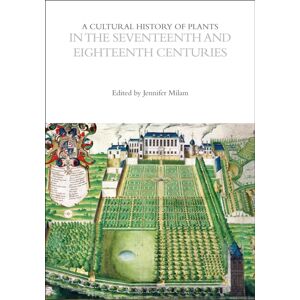 Bloomsbury Publishing PLC A Cultural History Of Plants In The Seventeenth And Eighteenth Centuries Bloomsbury Publishing PLC A Cultural History Of Plants In The Seventeenth And Eighteenth Centuries