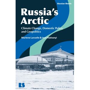Bloomsbury Publishing PLC Russia’s Arctic : Climate Change, Domestic Policy, And Geopolitics Bloomsbury Publishing PLC Russia’s Arctic : Climate Change, Domestic Policy, And Geopolitics