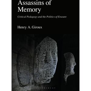 Bloomsbury Publishing PLC Assassins Of Memory : Critical Pedagogy And The Politics Of Erasure Bloomsbury Publishing PLC Assassins Of Memory : Critical Pedagogy And The Politics Of Erasure