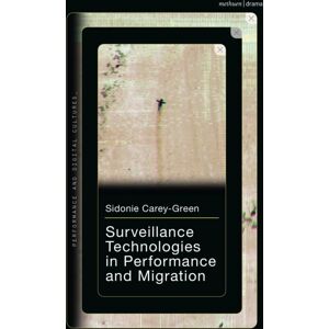 Bloomsbury Publishing PLC Surveillance Technologies In Performance And Migration Bloomsbury Publishing PLC Surveillance Technologies In Performance And Migration