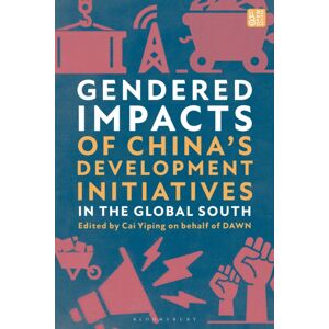 Bloomsbury Publishing PLC Gendered Impacts Of China'S Development Initiatives In The Global South Bloomsbury Publishing PLC Gendered Impacts Of China'S Development Initiatives In The Global South