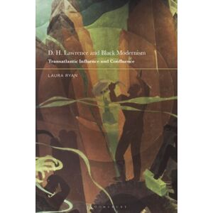 Bloomsbury Publishing PLC D. H. Lawrence And Black Modernism : Transatlantic Influence And Confluence Bloomsbury Publishing PLC D. H. Lawrence And Black Modernism : Transatlantic Influence And Confluence
