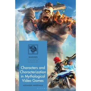 Bloomsbury Publishing PLC Characters And Characterization In Mythological Video Games Bloomsbury Publishing PLC Characters And Characterization In Mythological Video Games