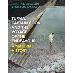 Bloomsbury Publishing PLC Tupaia, Captain Cook And The Voyage Of The Endeavour : A Material History Bloomsbury Publishing PLC Tupaia, Captain Cook And The Voyage Of The Endeavour : A Material History