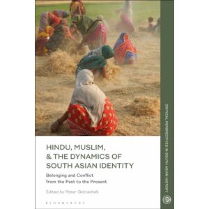 Bloomsbury Publishing PLC Hindu, Muslim, & The Dynamics Of South Asian Identity : Belonging And Conflict From The Past To The Present Bloomsbury Publishing PLC Hindu, Muslim, & The Dynamics Of South Asian Identity : Belonging And Conflict From The Past To The Present