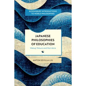 Bloomsbury Publishing PLC Japanese Philosophies Of Education : Watsuji Tetsuro And Mori Akira Bloomsbury Publishing PLC Japanese Philosophies Of Education : Watsuji Tetsuro And Mori Akira