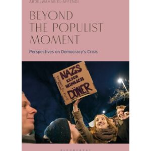 Bloomsbury Publishing PLC Beyond The Populist Moment : Perspectives On Democracy'S Crisis Bloomsbury Publishing PLC Beyond The Populist Moment : Perspectives On Democracy'S Crisis