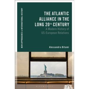 Bloomsbury Publishing PLC The Atlantic Alliance In The Long 20th Century : A Modern History Of Us-European Relations Bloomsbury Publishing PLC The Atlantic Alliance In The Long 20th Century : A Modern History Of Us-European Relations