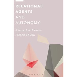 Bloomsbury Publishing PLC Relational Agents And Autonomy : A Lesson From Anorexia Bloomsbury Publishing PLC Relational Agents And Autonomy : A Lesson From Anorexia
