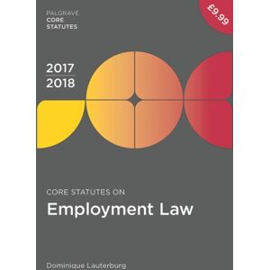 Palgrave Macmillan Core Statutes On Employment Law 2017-18 Palgrave Macmillan Core Statutes On Employment Law 2017-18