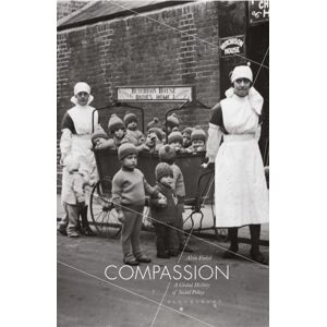 Bloomsbury Publishing PLC Compassion : A Global History Of Social Policy Bloomsbury Publishing PLC Compassion : A Global History Of Social Policy