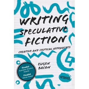 Bloomsbury Publishing PLC Writing Speculative Fiction : Creative And Critical Approaches Bloomsbury Publishing PLC Writing Speculative Fiction : Creative And Critical Approaches