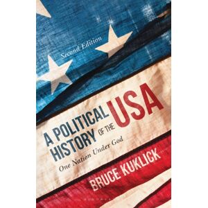 Bloomsbury Publishing PLC A Political History Of The Usa : One Nation Under God Bloomsbury Publishing PLC A Political History Of The Usa : One Nation Under God