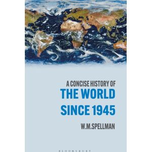 Bloomsbury Publishing PLC A Concise History Of The World Since 1945 : States And Peoples Bloomsbury Publishing PLC A Concise History Of The World Since 1945 : States And Peoples