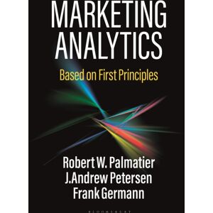 Bloomsbury Publishing PLC Marketing Analytics : Based On First Principles Bloomsbury Publishing PLC Marketing Analytics : Based On First Principles