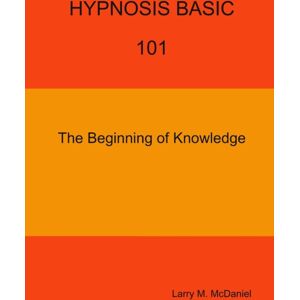 Lulu.com Hypnosis Basic -101 - The Beginning Of Knowledge Lulu.com Hypnosis Basic -101 - The Beginning Of Knowledge