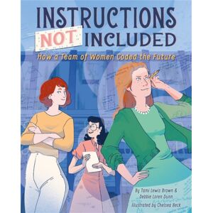 Disney Book Publishing Inc. Instructions Not Included : How A Team Of Women Coded The Future Disney Book Publishing Inc. Instructions Not Included : How A Team Of Women Coded The Future