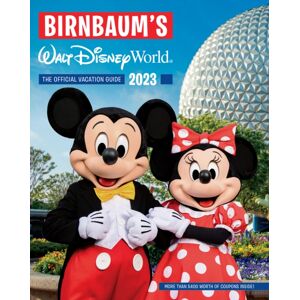 Disney Book Publishing Inc. Birnbaum'S 2023 Walt Disney World : The Official Vacation Guide Disney Book Publishing Inc. Birnbaum'S 2023 Walt Disney World : The Official Vacation Guide