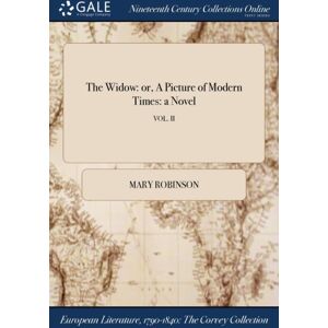 Gale Ncco, Print Editions The Widow : Or, A Picture Of Modern Times: A Novel; Vol. Ii Gale Ncco, Print Editions The Widow : Or, A Picture Of Modern Times: A Novel; Vol. Ii