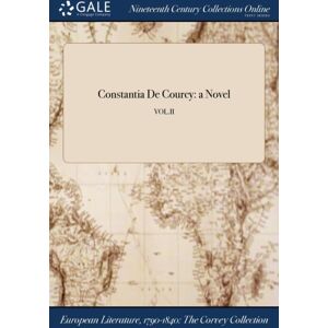 Gale Ncco, Print Editions Constantia De Courcy : A Novel; Vol.Ii Gale Ncco, Print Editions Constantia De Courcy : A Novel; Vol.Ii