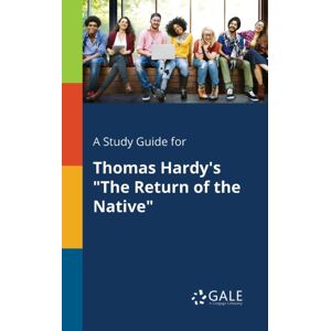 Gale, Study Guides A Study Guide For Thomas Hardy'S "The Return Of The Native" Gale, Study Guides A Study Guide For Thomas Hardy'S "The Return Of The Native"