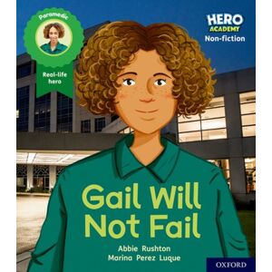 Oxford University Press Hero Academy Non-Fiction: Oxford Level 3, Yellow Book Band: Gail Will Not Fail Oxford University Press Hero Academy Non-Fiction: Oxford Level 3, Yellow Book Band: Gail Will Not Fail