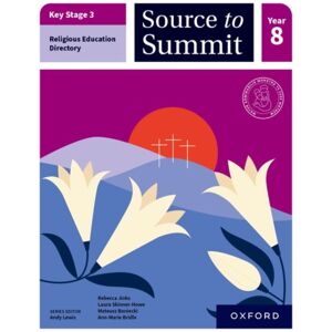 Oxford University Press Key Stage 3 Religious Education Directory: Source To Summit Year 8 Student Book Oxford University Press Key Stage 3 Religious Education Directory: Source To Summit Year 8 Student Book