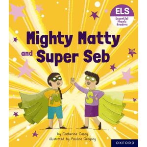 Oxford University Press Essential Letters And Sounds: Essential Phonic Readers: Oxford Reading Level 6: Mighty Matty And Super Seb Oxford University Press Essential Letters And Sounds: Essential Phonic Readers: Oxford Reading Level 6: Mighty Matty And Super Seb