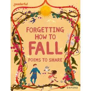 Oxford University Press Readerful Books For Sharing: Year 4/primary 5: Forgetting How To Fall: Poems To Share Oxford University Press Readerful Books For Sharing: Year 4/primary 5: Forgetting How To Fall: Poems To Share
