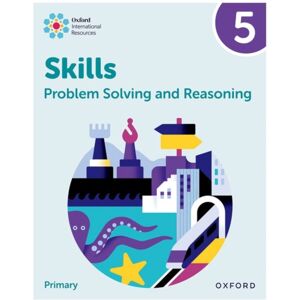 Oxford University Press Oxford International Skills: Problem Solving And Reasoning: Practice Book 5 Oxford University Press Oxford International Skills: Problem Solving And Reasoning: Practice Book 5