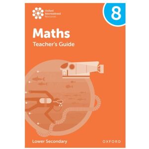Oxford University Press Oxford International Maths: Teacher'S Guide 8 (Lower Secondary) Oxford University Press Oxford International Maths: Teacher'S Guide 8 (Lower Secondary)