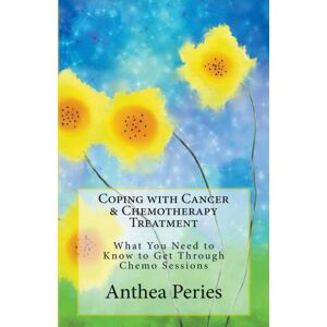 Anthea Peries Coping With Cancer & Chemotherapy Treatment : What You Need To Know To Get Through Chemo Sessions Anthea Peries Coping With Cancer & Chemotherapy Treatment : What You Need To Know To Get Through Chemo Sessions