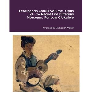 Lulu.com Ferdinando Carulli Volume : Opus 124 - 24 Recueil De Differens Morceaux For Low G Ukulele Lulu.com Ferdinando Carulli Volume : Opus 124 - 24 Recueil De Differens Morceaux For Low G Ukulele