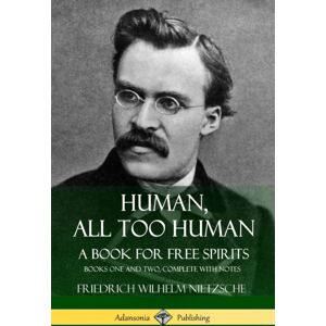 Lulu.com Human, All Too Human, A Book For Free Spirits: Books One And Two, Complete With Notes Lulu.com Human, All Too Human, A Book For Free Spirits: Books One And Two, Complete With Notes
