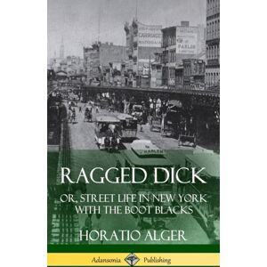 Lulu.com Ragged Dick : Or, Street Life In York With The Boot Blacks (Hardcover) Lulu.com Ragged Dick : Or, Street Life In York With The Boot Blacks (Hardcover)