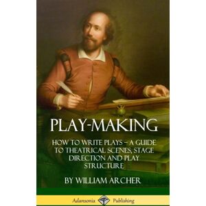 Lulu.com Play-Making : How To Write Plays - A Guide To Theatrical Scenes, Stage Direction And Play Structure (Hardcover) Lulu.com Play-Making : How To Write Plays - A Guide To Theatrical Scenes, Stage Direction And Play Structure (Hardcover)