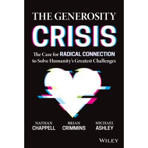 John Wiley & Sons Inc The Generosity Crisis : The Case For Radical Connection To Solve Humanity'S Greatest Challenges John Wiley & Sons Inc The Generosity Crisis : The Case For Radical Connection To Solve Humanity'S Greatest Challenges