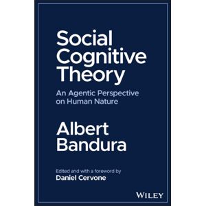 John Wiley & Sons Inc Social Cognitive Theory : An Agentic Perspective On Human Nature John Wiley & Sons Inc Social Cognitive Theory : An Agentic Perspective On Human Nature
