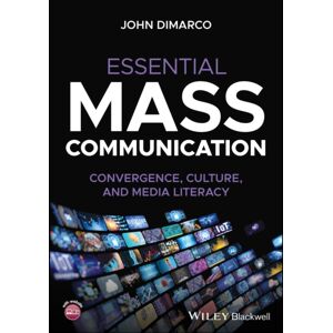 John Wiley & Sons Inc Essential Mass Communication : Convergence, Culture, And Media Literacy John Wiley & Sons Inc Essential Mass Communication : Convergence, Culture, And Media Literacy
