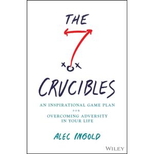 John Wiley & Sons Inc The Seven Crucibles : An Inspirational Game Plan For Overcoming Adversity In Your Life John Wiley & Sons Inc The Seven Crucibles : An Inspirational Game Plan For Overcoming Adversity In Your Life