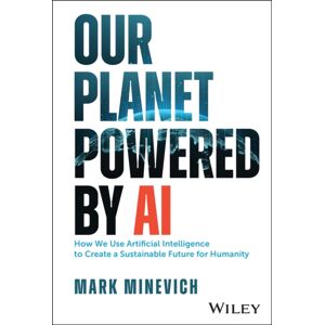 John Wiley & Sons Inc Our Planet Powered By Ai : How We Use Artificial Intelligence To Create A Sustainable Future For Humanity John Wiley & Sons Inc Our Planet Powered By Ai : How We Use Artificial Intelligence To Create A Sustainable Future For Humanity