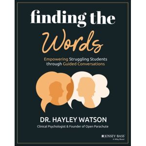 John Wiley & Sons Inc Finding The Words : Empowering Struggling Students Through Guided Conversations John Wiley & Sons Inc Finding The Words : Empowering Struggling Students Through Guided Conversations