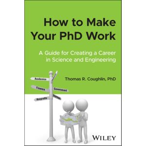 John Wiley & Sons Inc How To Make Your Phd Work : A Guide For Creating A Career In Science And Engineering John Wiley & Sons Inc How To Make Your Phd Work : A Guide For Creating A Career In Science And Engineering