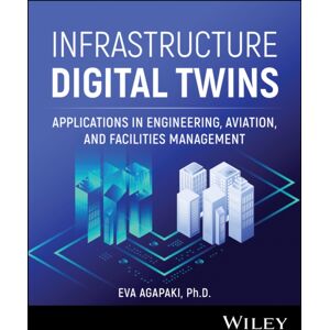 John Wiley & Sons Inc Infrastructure Digital Twins : Applications In Engineering, Aviation, And Facilities Management John Wiley & Sons Inc Infrastructure Digital Twins : Applications In Engineering, Aviation, And Facilities Management